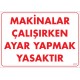 Makina Çalışırken Ayar Yapmak Yasaktır