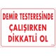 Demir Testeresinde Çalışırken Dikkatli Ol