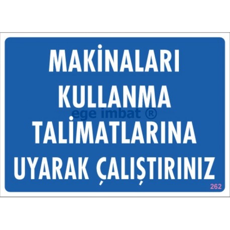 Makinaları Kullanma Talimatlarına Uyarak Çalıştırınız