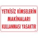 Yetkisiz Kimselerin Makinaları Kullanması Yasaktır