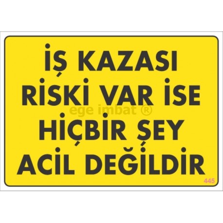 İş Kazası Riski Var İse Hiç Bir Şey Acil Değildir